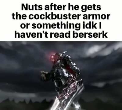 "It's berserkin' time" Nuts from berserk