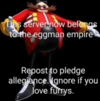 Eggman: Conqueror of subreddits, eliminator of furrys, sparer of the people who type EGG