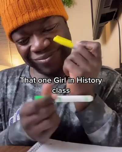 That one girl in history class...