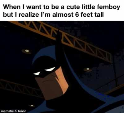 Why do I have to be so tall