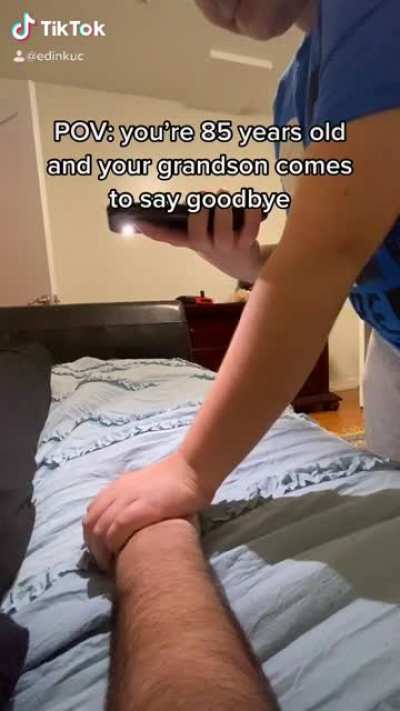 POV: You're 85 years old and your grandson comes to say goodbye.