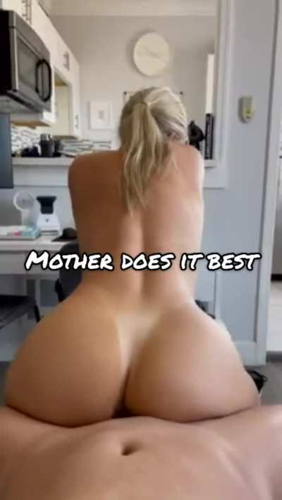 Mother does it best