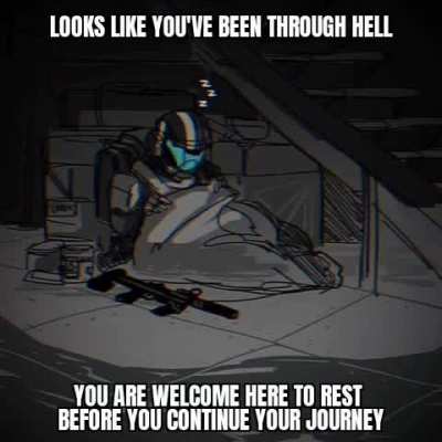 Weary traveller, put your mind to ease before you go on. The strongest of souls need the greatest rest.
