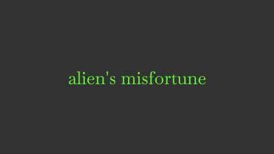 Alien's misfortune