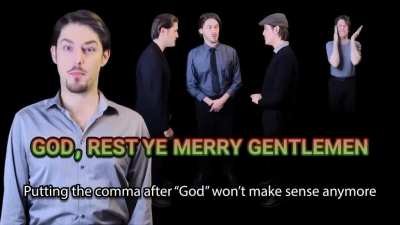 I couldn't figure out where the comma(s) in "God Rest Ye Merry, Gentlemen" should go, so I hit myself in the face.