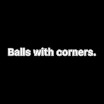 Balls with corners.