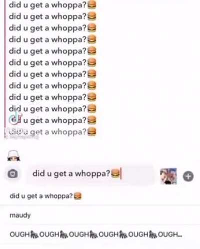did u get a whoppa?🍔