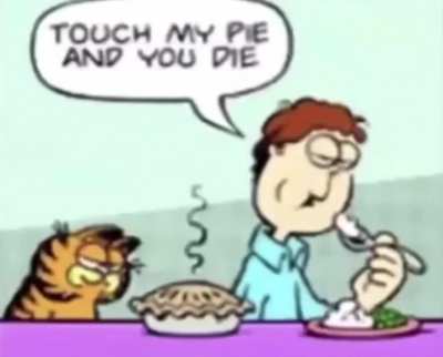 Touch my pie and u die! 😈