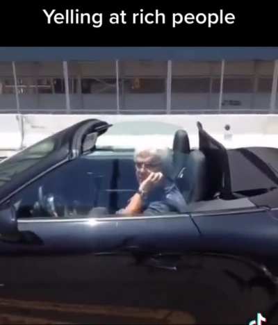 Yelling at rich people