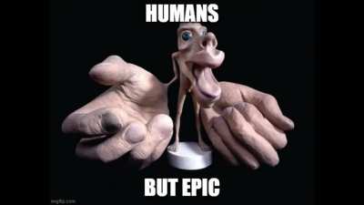 Humans but epic