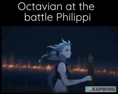 "I ran away because I was warned in a dream" -Octavian, no really he claimed that