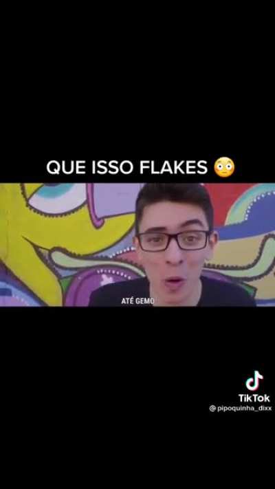 Que isso flakes kkk
