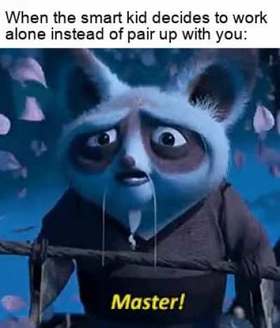 Proceeds to beg and try to convince him to reconsider