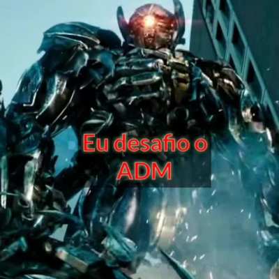 Eu desafio o ADM a me tornar um tamb&eacute;m
