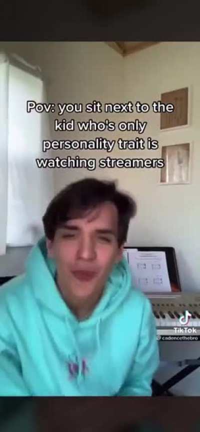 POV you sit next to the kid who&rsquo;s only personality trait is watching streamers