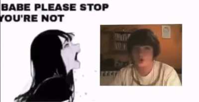 BABE PLEASE STOP