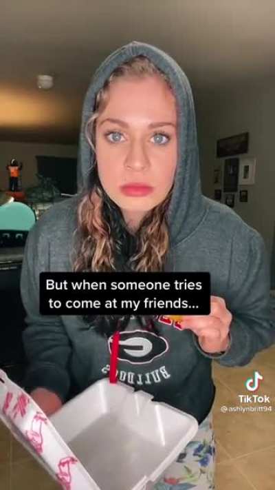 don't fucc with her friends or she will get upset