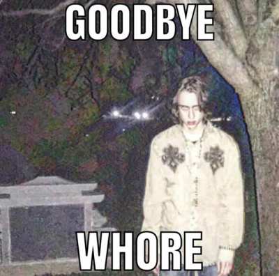 Goodbye whore