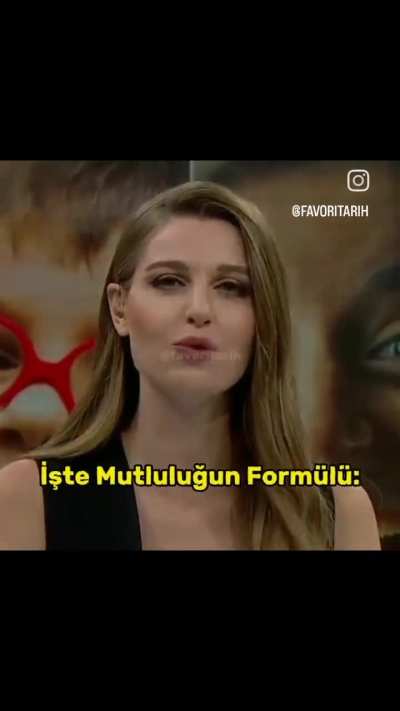 Beyler  mutluluğun formülünü bulmuşlar ama biz asırlardır biliyoruz puhahaha