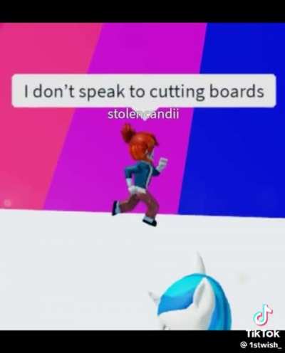 "i dont speak to cutting boards" 💀