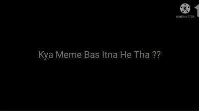 My first video meme ( Watch till the end )