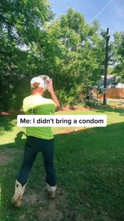 I didn't bring a condom