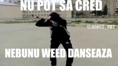Nebunu weed danseaza, oare de ce?