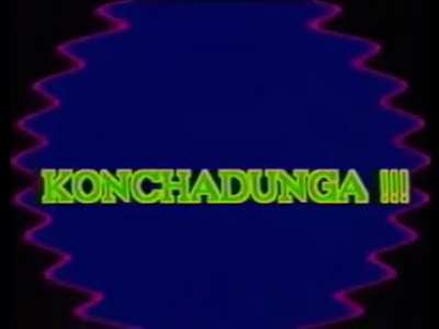 KONCHADUNGA!!!