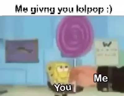 It's me giving you a lolipop.