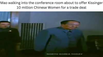 In 1973 Mao offered Kissinger 10 Million Chinese Women to be resettled into the United States for a Trade Deal