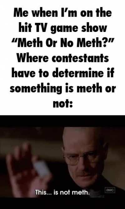(I&rsquo;m a meth identifying expert.)
