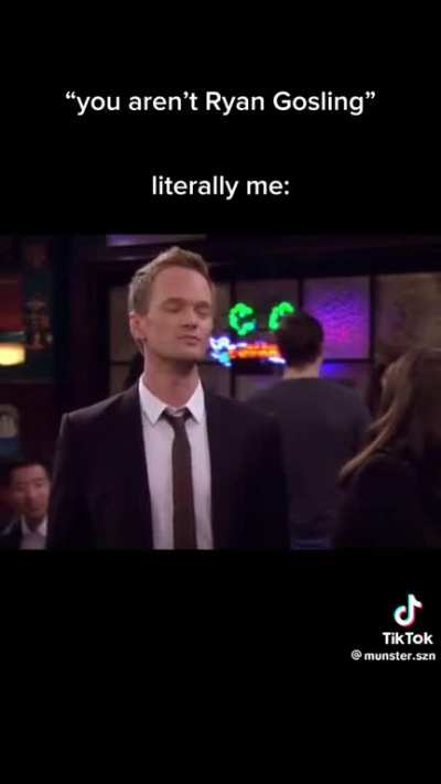 When Barney Stinston says &acirc;Ryan Gosling&acirc;, he&acirc;s literally me! HIMYM is the GOAT show!