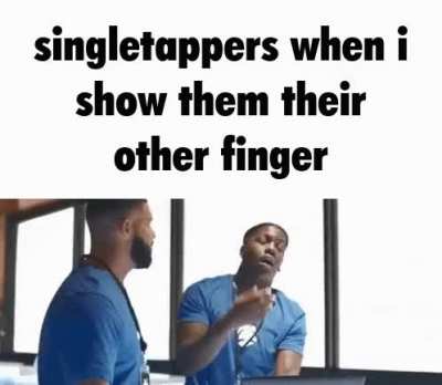 singletappers going out of their way to make life more inconvenient