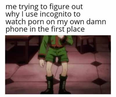 Who am I hiding it from, my left hand?