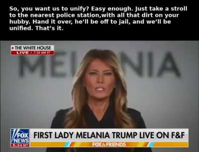 Melania wants us to "unify". It's simple. Here's what she need to do: