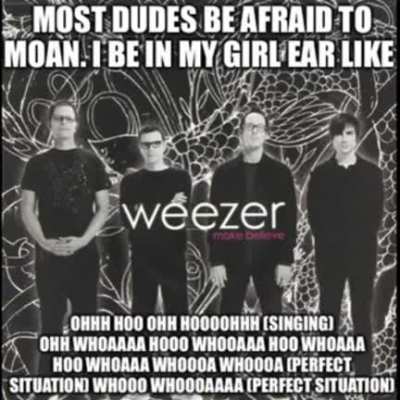 Hey guys, it&rsquo;s Chad. I like Weezer and I have sex all day long. Decided that a meme about both would be a good idea. Thanks for watching. Chad out!