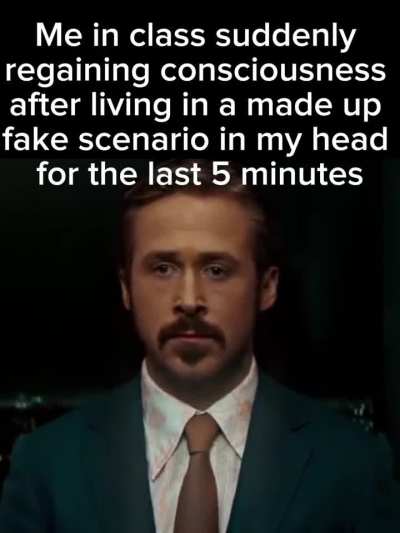 Literally me: