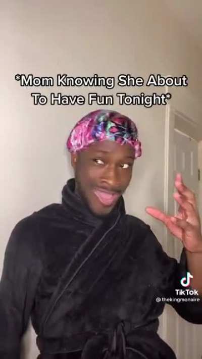 mom's about to have "fun" tonight