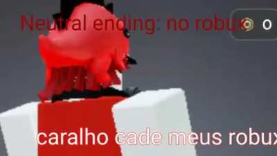 Neutral ending CARALHO cad&ecirc; os meus robux