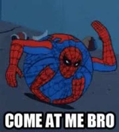 COME AT ME BRO