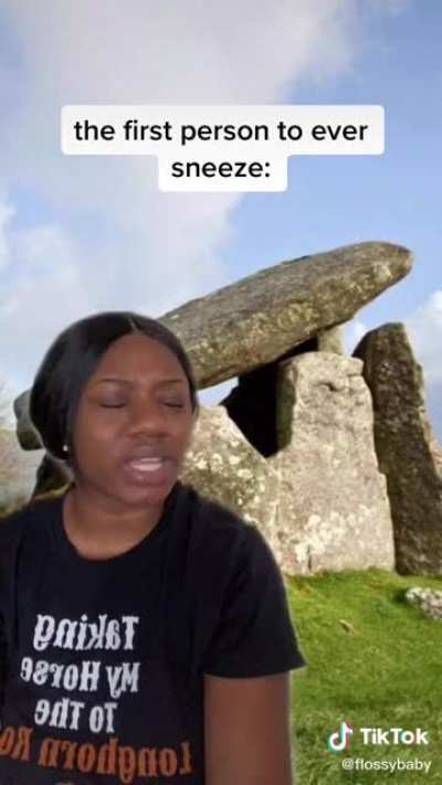 The first person to sneeze