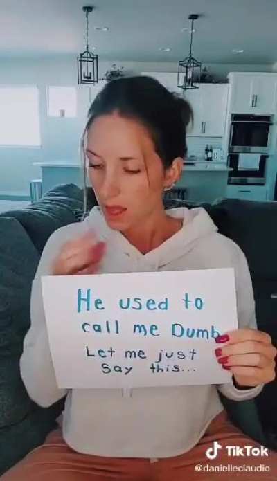 He used to call me dumb