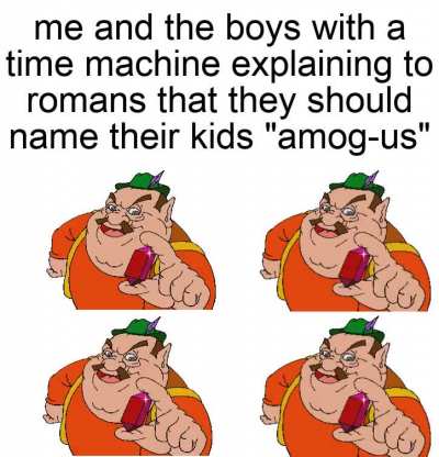 Don't all of your men's names end in "us"?