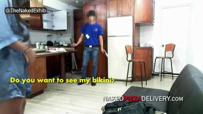 "Wanna See My Bikini?" - Pizza Delivery