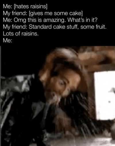 Plot twist: I love raisins.