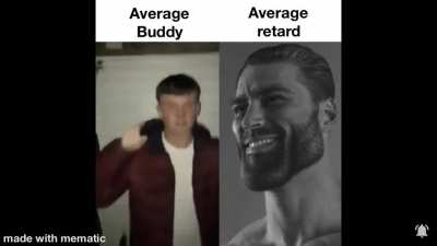 R u a buddy or a retard?
