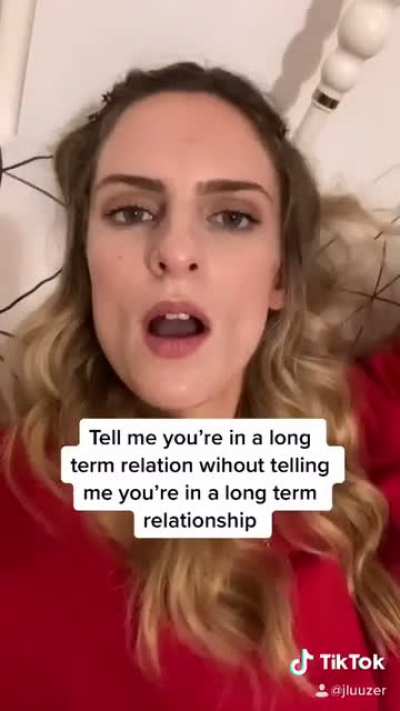 Tell me you&rsquo;re in a long term relationship without telling me.