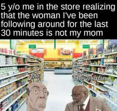 Wait a minute you don't look like my mom
