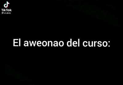 T&iacute;pico del compa&ntilde;ero aweonao del curso