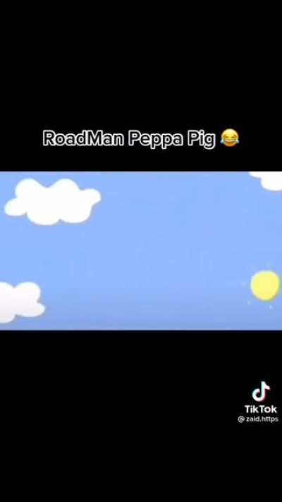 If peppa pig was a family of roadmen